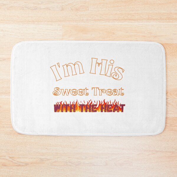 Item preview, I'm His Sweet Treat With The Heat designed and sold by Sneableman58.
