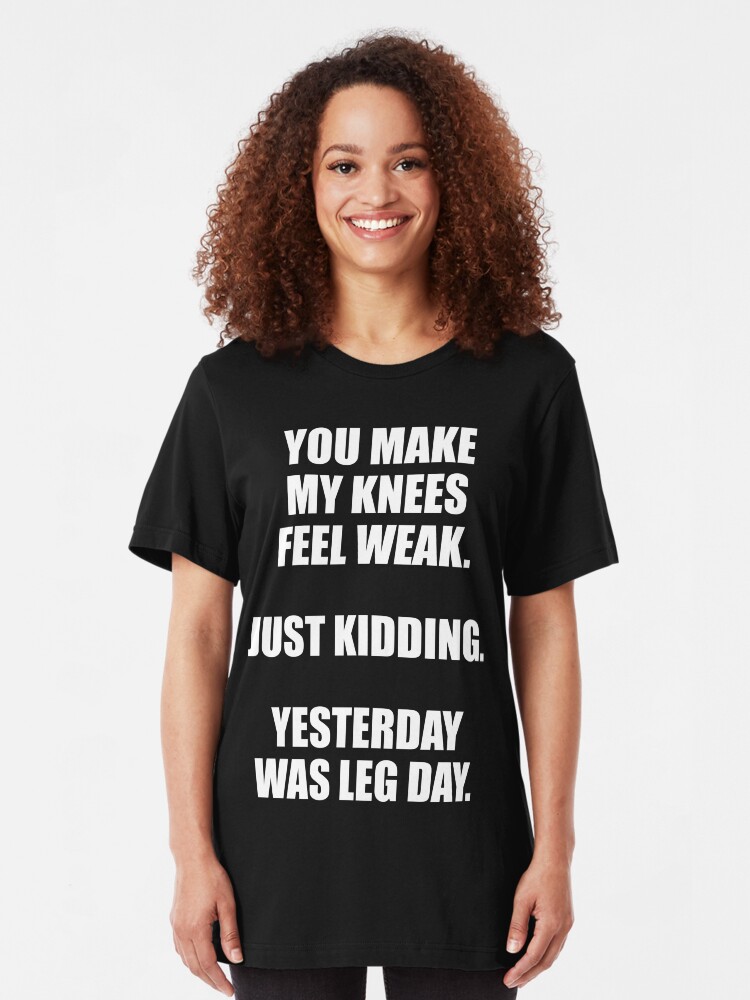 you-make-my-knees-feel-weak-leg-day-t-shirt-by-mchanfitness-redbubble