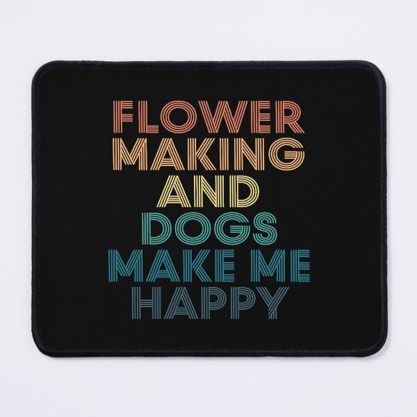 Item preview, Flower Making And Dogs Make Me Happy- Gift for Flower Making & Dogs Fans designed and sold by kindxinn.