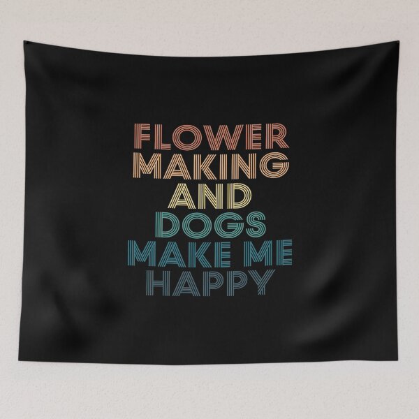 Item preview, Flower Making And Dogs Make Me Happy- Gift for Flower Making & Dogs Fans designed and sold by kindxinn.