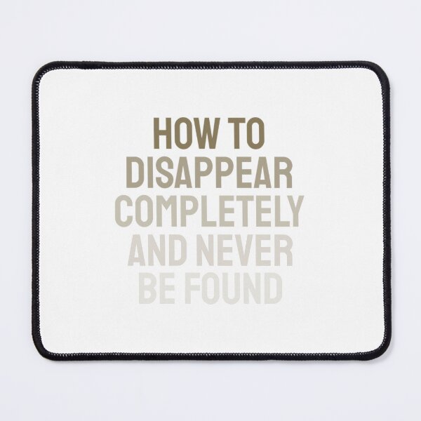 Item preview, How To Disappear Completely And Never Be Found designed and sold by AnsykD.