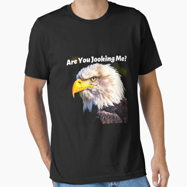Are you jooking me Essential T-Shirt
