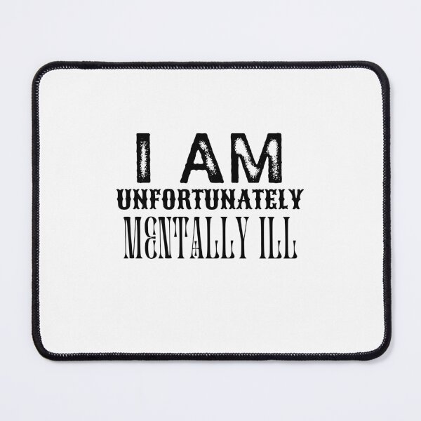 Item preview, I Am Unfortunately Mentally Ill designed and sold by BookOfE.