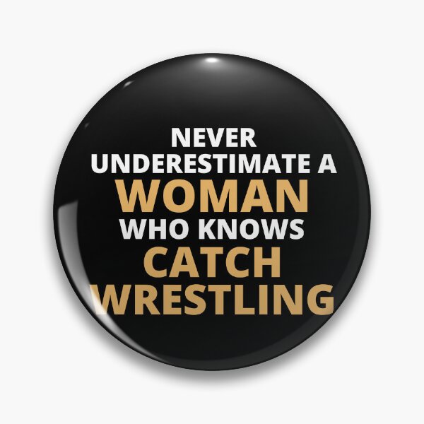 Artikelvorschau, Never Underestimate A Woman Who Knows Catch Wrestling entworfen und verkauft von clickmostro.