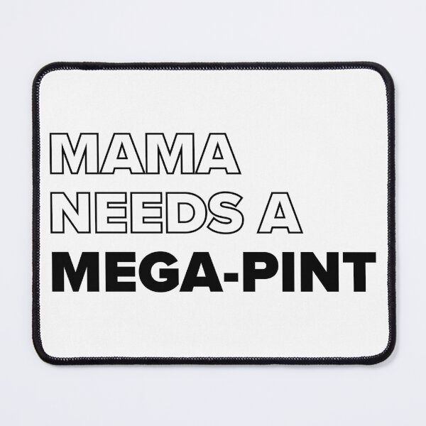 Item preview, Mama needs a mega pint  designed and sold by Dan Brady.
