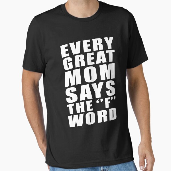 Item preview, EVERY GREAT MOM SAYS THE ''F'' WORD designed and sold by limitlezz.