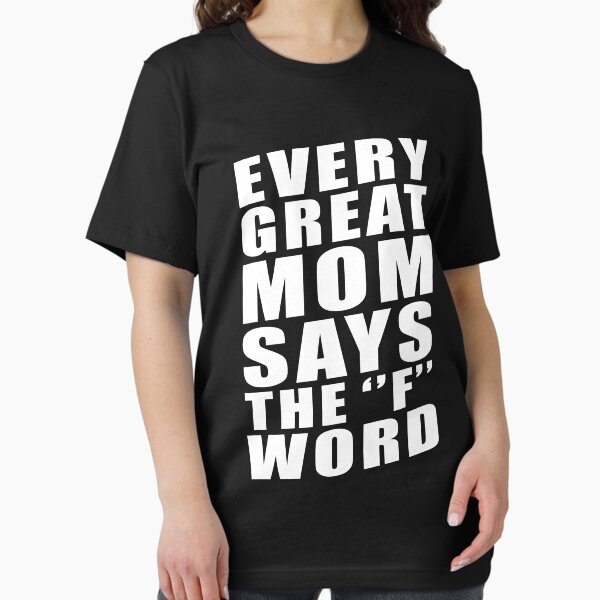 Item preview, EVERY GREAT MOM SAYS THE ''F'' WORD designed and sold by limitlezz.