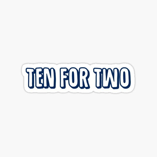 Ten for Two Sticker