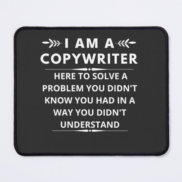 Item preview, I am A  Copywriter here to solve a problem you didn Copywritert know you had in way you didn't understand  designed and sold by Yallwofunart.