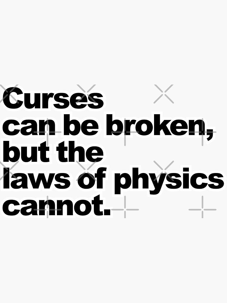 curses-can-be-broken-but-the-laws-of-physics-cannot-sticker-for-sale