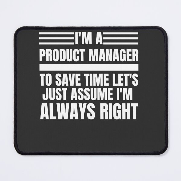 Item preview, I'm A Product Manager To Save Time Let's Just Assume I'm Always Right designed and sold by Yallwofunart.