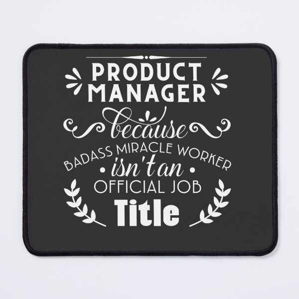 Item preview, Product Manager Because Badass Miracle Worker isn't An Official Job Title designed and sold by Yallwofunart.