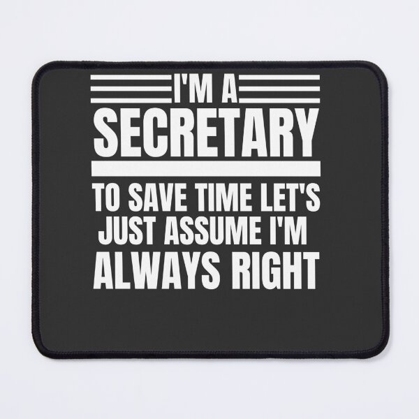 Item preview,  I'm A Secretary To Save Time Let's Just Assume I'm Always Right designed and sold by Yallwofunart.