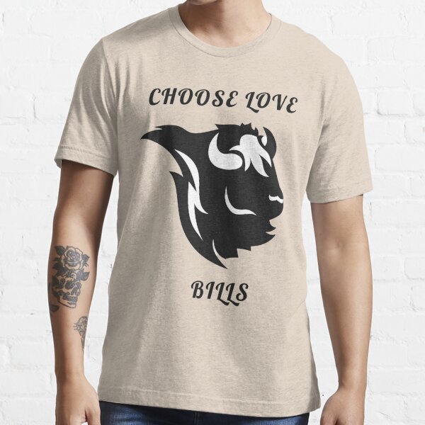 buffalo bills choose love - funny Quotes Essential T-Shirt for Sale by  MrDesigner465