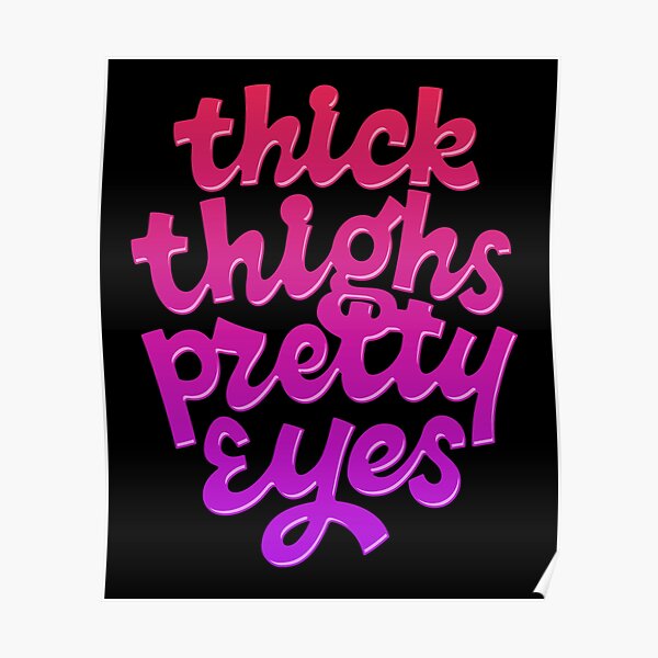 Thick Thighs Pretty Eyes Poster For Sale By Zagach Redbubble 