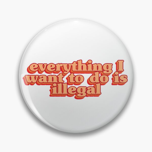 Item preview, Everything I want to do is illegal (Orange) designed and sold by Stickystilton.