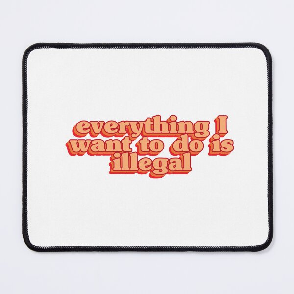 Item preview, Everything I want to do is illegal (Orange) designed and sold by Stickystilton.