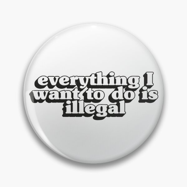 Item preview, Everything I want to do is illegal - White designed and sold by Stickystilton.