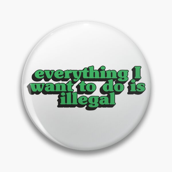 Item preview, Everything I want to do is illegal - Green designed and sold by Stickystilton.
