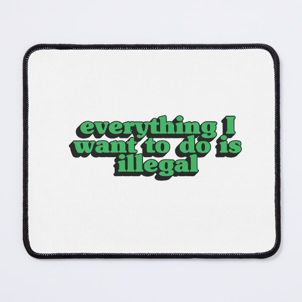 Item preview, Everything I want to do is illegal - Green designed and sold by Stickystilton.