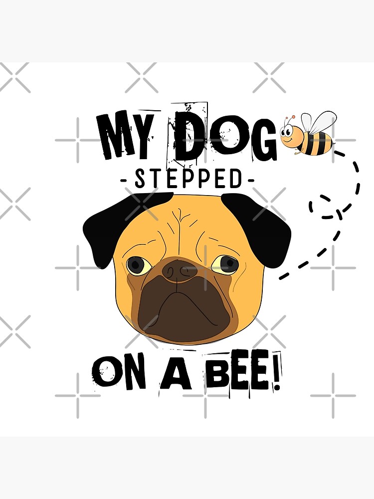 "MY DOG STEPPED ON A BEE FUNNY HUMOUR MEME" Poster for Sale by Kimirina Redbubble