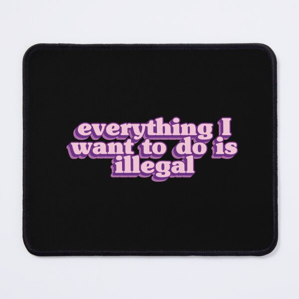 Item preview, Everything I want to do is illegal - Pink designed and sold by Stickystilton.