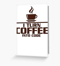 I turn coffee into Code Greeting Card