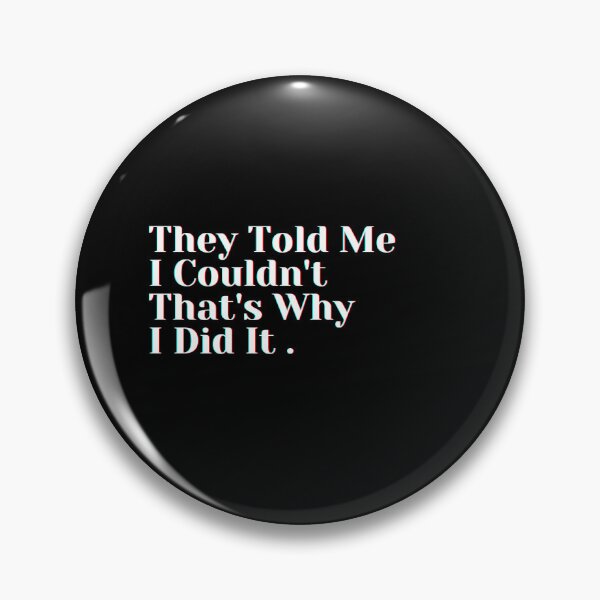 Item preview, They Told Me I Couldn't That's Why I Did It . designed and sold by PostiveText.