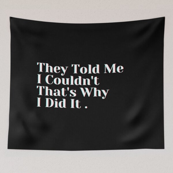 Item preview, They Told Me I Couldn't That's Why I Did It . designed and sold by PostiveText.
