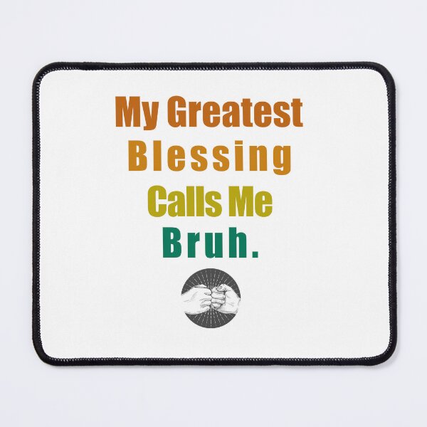Item preview, My greatest blessing calls me bruh designed and sold by ShopOfK.