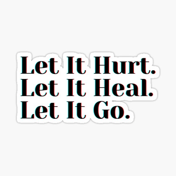 Let It Hurt. Let It Heal. Let It Go. Sticker