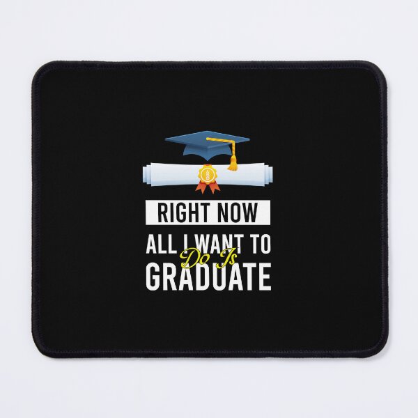 Item preview, Right Now All I Want To Do Is Graduate Funny Graduation designed and sold by MJLdesigns.