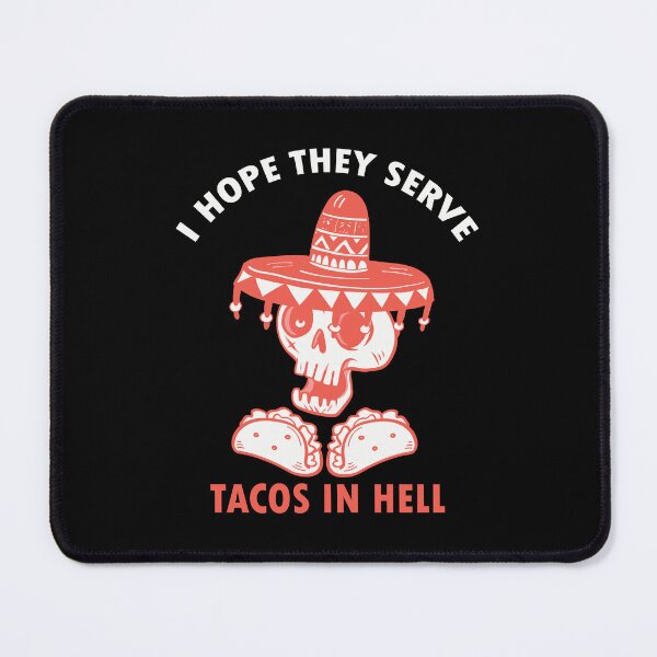 Item preview, I Hope They Serve Tacos In Hell designed and sold by Dufawa.
