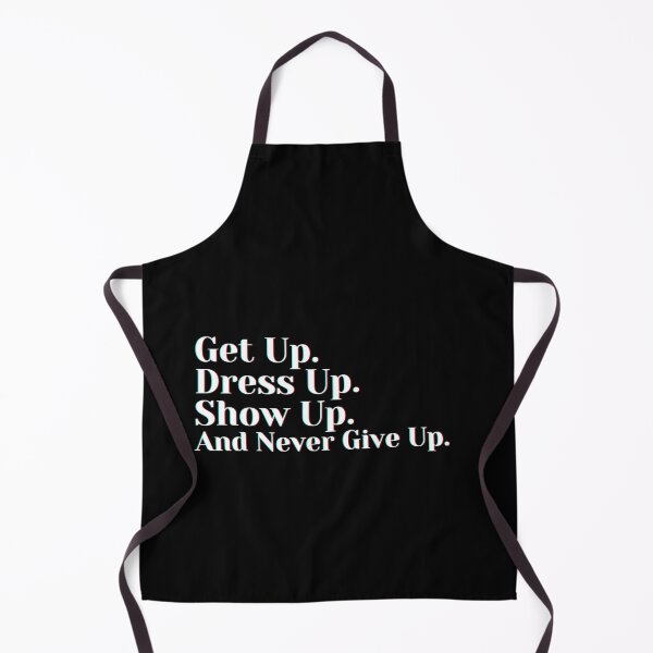Item preview, Get Up. Dress Up. Show Up. And Never Give Up. designed and sold by PostiveText.