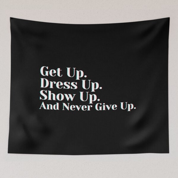 Item preview, Get Up. Dress Up. Show Up. And Never Give Up. designed and sold by PostiveText.