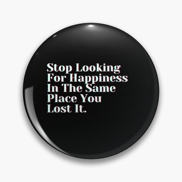 Item preview, Stop Looking For Happiness In The Same Place You Lost It. designed and sold by PostiveText.