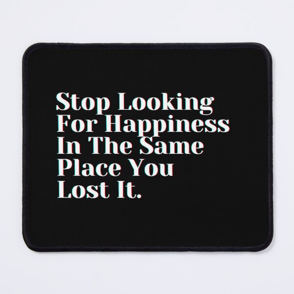 Item preview, Stop Looking For Happiness In The Same Place You Lost It. designed and sold by PostiveText.