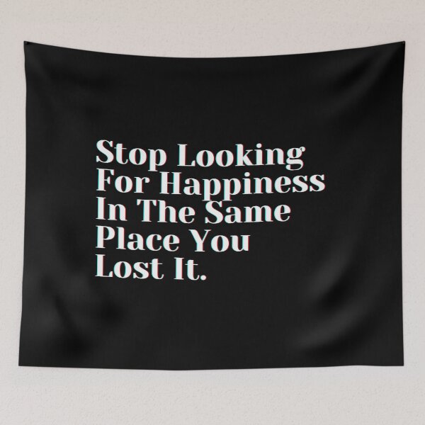 Item preview, Stop Looking For Happiness In The Same Place You Lost It. designed and sold by PostiveText.
