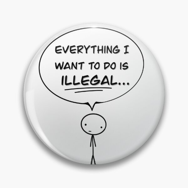 Item preview, "Everything I want to do is illegal" designed and sold by Stickystilton.