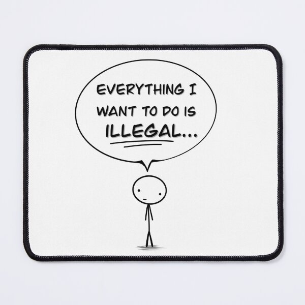 Item preview, "Everything I want to do is illegal" designed and sold by Stickystilton.