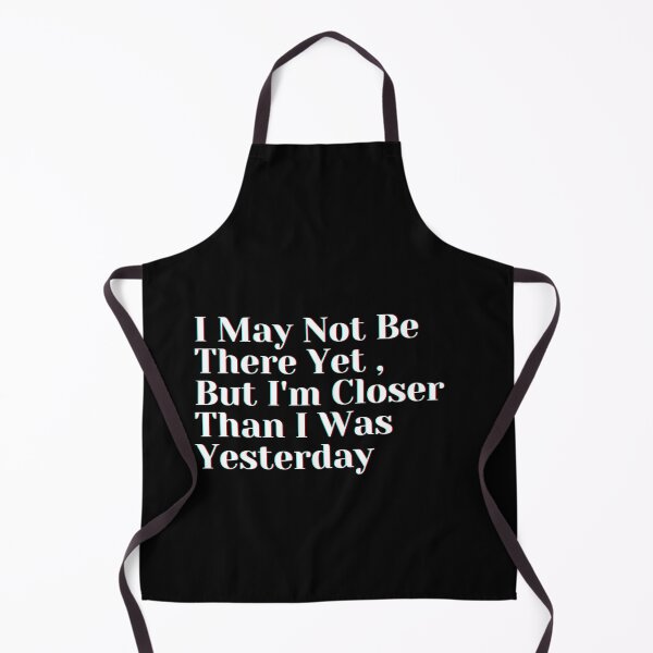 Item preview, I May Not Be There Yet , But I'm Closer Than I Was Yesterday designed and sold by PostiveText.