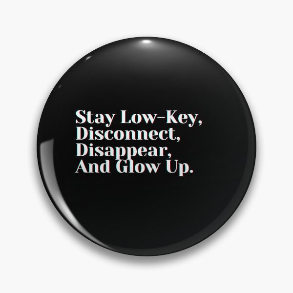 Item preview, Stay Low-Key, Disconnect, Disappear, And Glow Up. designed and sold by PostiveText.