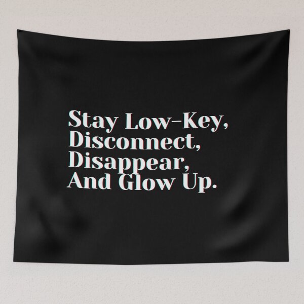 Item preview, Stay Low-Key, Disconnect, Disappear, And Glow Up. designed and sold by PostiveText.