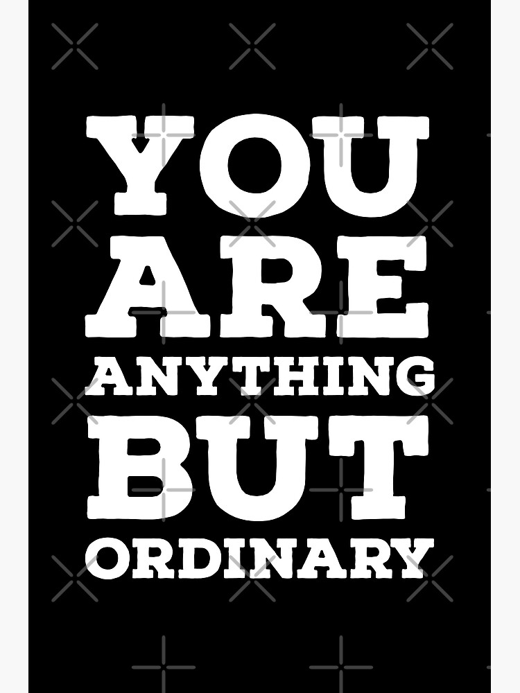 "You Are Anything But Ordinary" Poster for Sale by OutcastBrain Redbubble