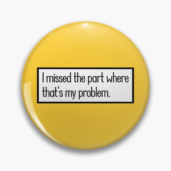Item preview, I missed the part where that's my problem. designed and sold by keilamariadesig.