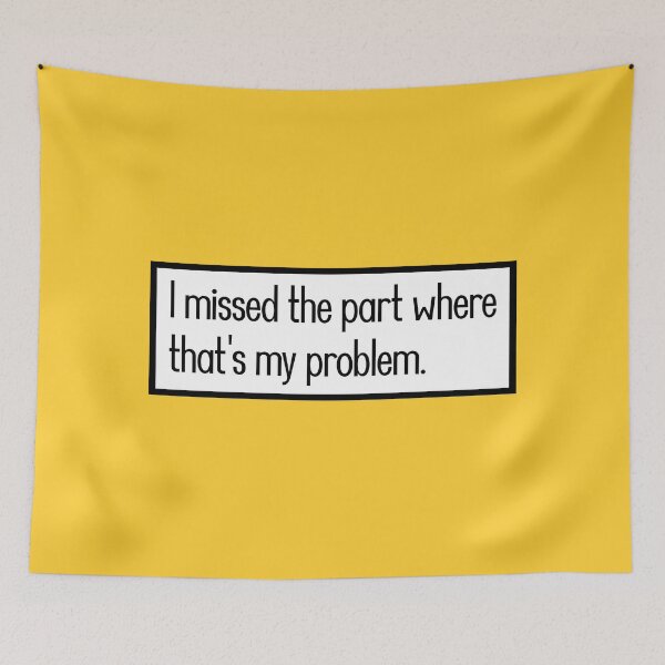 Item preview, I missed the part where that's my problem. designed and sold by keilamariadesig.