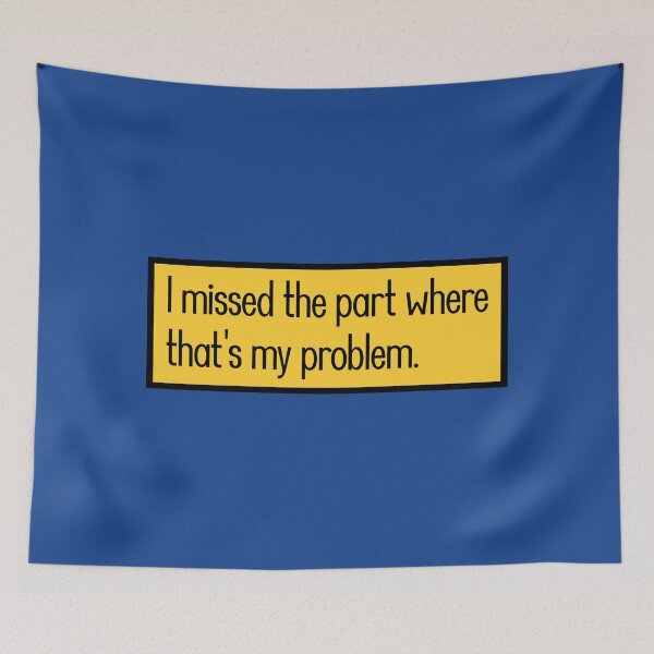 Item preview, I missed the part where that's my problem. designed and sold by keilamariadesig.