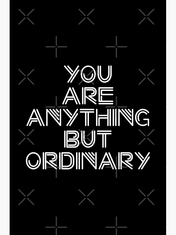 "You Are Anything But Ordinary" Poster for Sale by OutcastBrain Redbubble