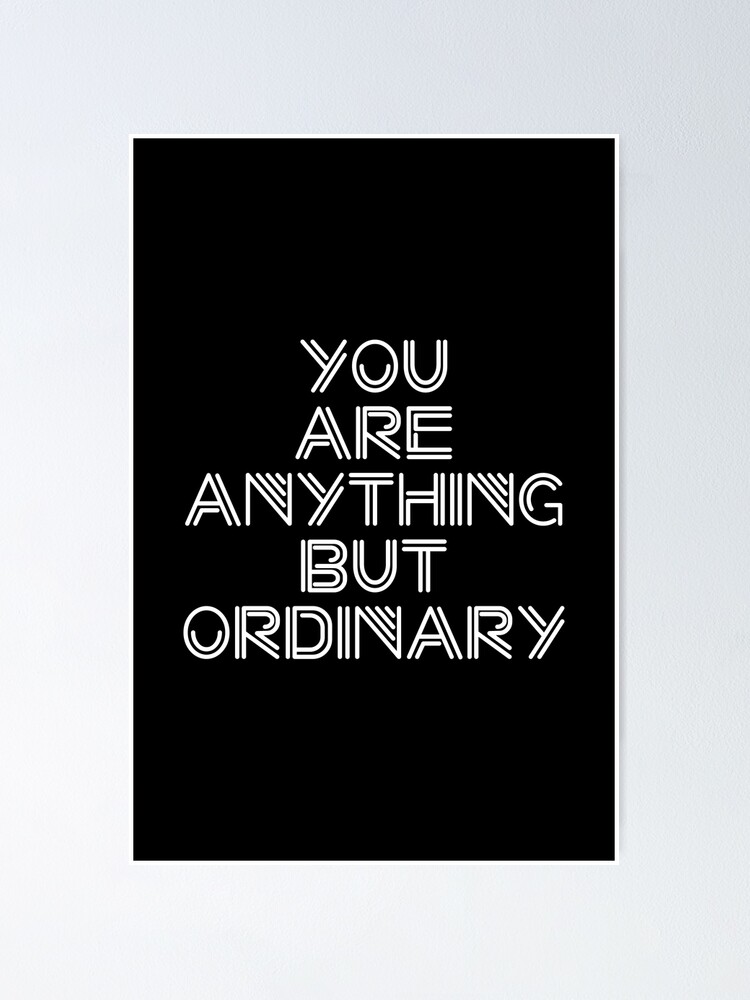 "You Are Anything But Ordinary" Poster for Sale by OutcastBrain Redbubble