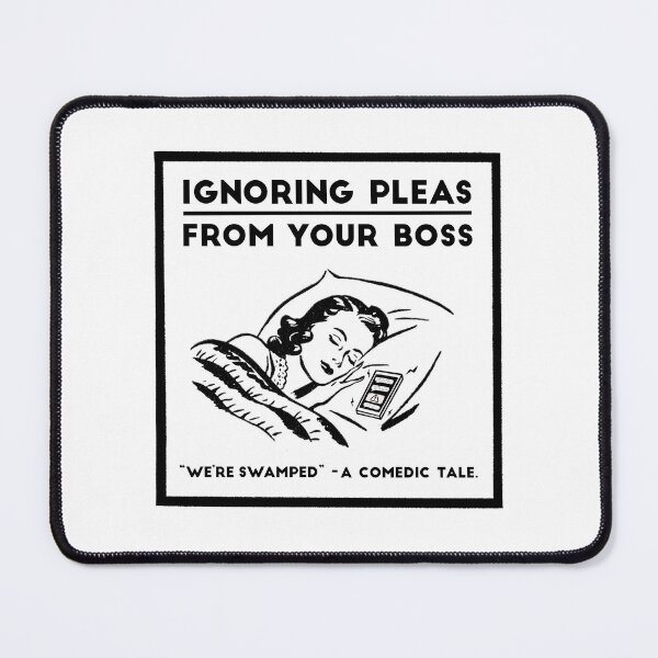 Item preview, Ignoring Pleas From Your Boss designed and sold by TwistedWords.